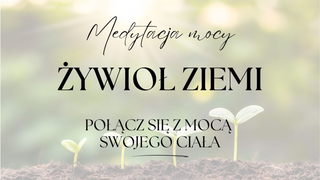 Medytacja wewnętrznej mocy - żywioł ziemi