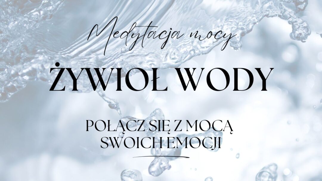 Medytacja wewnętrznej mocy - żywioł wody