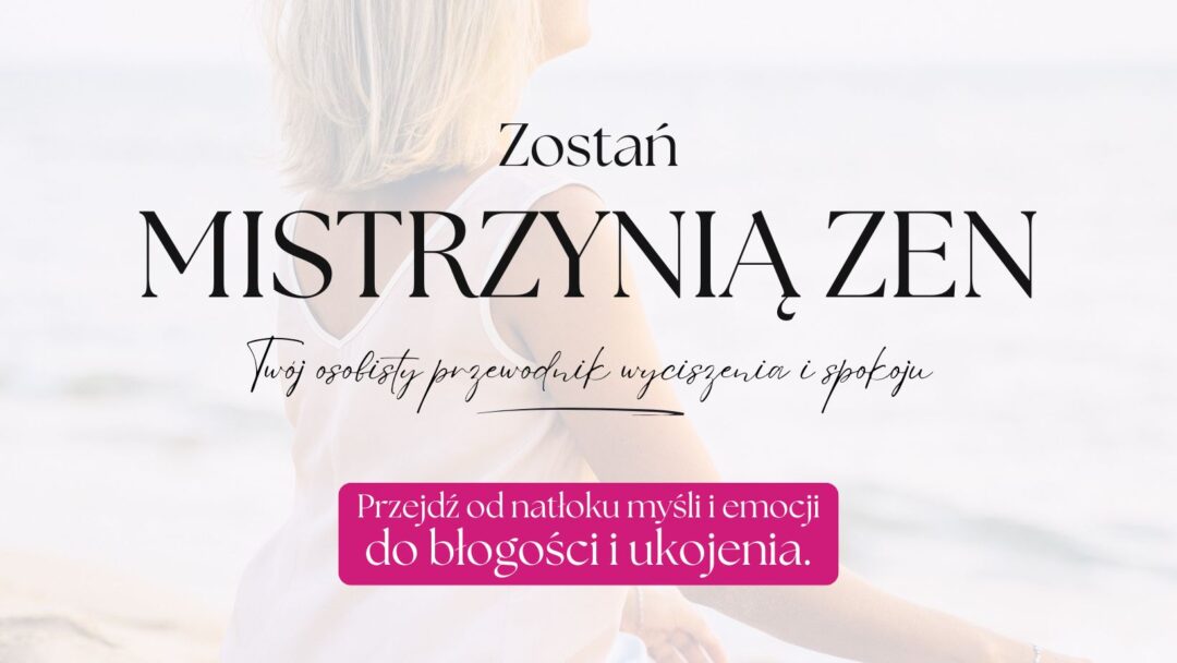 Zostań mistrzynią Zen - przewodnik do wyciszenia i spokoju